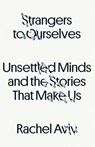 Strangers to Ourselves - Rachel Aviv - 9780374600853