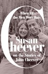 When All the Men Wore Hats: Susan Cheever on the Stories of John Cheever - Susan Cheever - 9780374600990