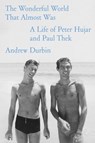 The Wonderful World That Almost Was: A Life of Peter Hujar and Paul Thek - Andrew Durbin - 9780374609559