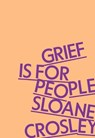 Grief Is for People - Sloane Crosley - 9780374609849