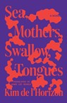 Sea, Mothers, Swallow, Tongues - Kim de l'Horizon - 9780374612375