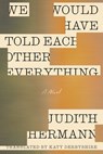 We Would Have Told Each Other Everything - Judith Hermann - 9780374619510