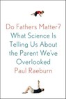 Do Fathers Matter? - Paul Raeburn - 9780374710828
