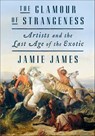 The Glamour of Strangeness - Jamie James - 9780374711320