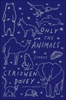 Only the Animals - Ceridwen Dovey - 9780374713065
