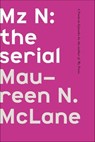 Mz N: the serial - Maureen N. McLane - 9780374714796