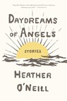 Daydreams of Angels - Heather O'Neill - 9780374717889