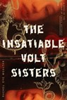 The Insatiable Volt Sisters - Rachel Eve Moulton - 9780374720049