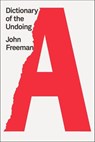 Dictionary of the Undoing - John Freeman - 9780374721596