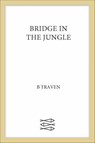 Bridge in the Jungle - B. Traven - 9780374722500