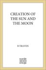 Creation of the Sun and the Moon - B. Traven - 9780374722548