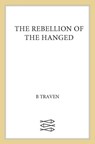 The Rebellion of the Hanged - B. Traven - 9780374722593