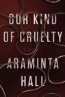 OUR KIND OF CRUELTY - ARAMINTA HALL - 9780374905675