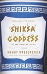 Shiksa Goddess - Wendy Wasserstein - 9780375413506