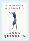 A Short Guide to a Happy Life - Anna Quindlen - 9780375504617