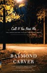 Call If You Need Me: The Uncollected Fiction and Other Prose - Raymond Carver - 9780375726286