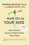 Hold On to Your Kids - Gordon Neufeld ; MD Gabor Mate - 9780375760280