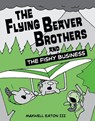 The Flying Beaver Brothers and the Fishy Business - Maxwell Eaton - 9780375864483