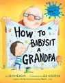 How to Babysit a Grandpa - Jean Reagan ; Lee Wildish - 9780375867132
