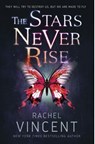 The Stars Never Rise - Rachel Vincent - 9780385383936
