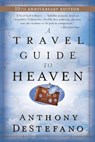 A Travel Guide to Heaven: 10th Anniversary Edition - Anthony DeStefano - 9780385509893