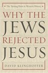 Why the Jews Rejected Jesus - David Klinghoffer - 9780385510226