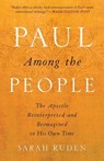 Paul Among the People: The Apostle Reinterpreted and Reimagined in His Own Time - Sarah Ruden - 9780385522571