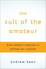 The Cult of the Amateur - Andrew Keen - 9780385523011