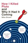How I Killed Pluto and Why It Had It Coming - Mike Brown - 9780385531092