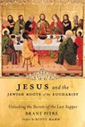 Jesus and the Jewish Roots of the Eucharist - Brant Pitre - 9780385531849