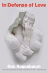 In Defense of Love - Ron Rosenbaum - 9780385536561