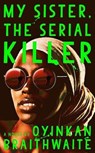 My Sister, the Serial Killer - Oyinkan Braithwaite - 9780385544238