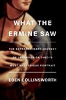 What the Ermine Saw - Eden Collinsworth - 9780385546119
