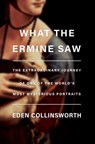 What the Ermine Saw - Eden Collinsworth - 9780385546126