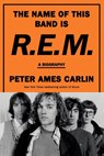 The Name of This Band Is R.E.M. - Peter Ames Carlin - 9780385546942