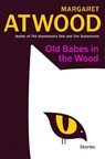 Old Babes in the Wood - Margaret Eleanor Atwood - 9780385549073