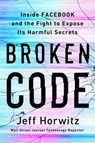 Broken Code: Inside Facebook and the Fight to Expose Its Harmful Secrets - Jeff Horwitz - 9780385549189