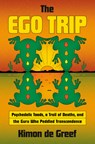 The Ego Trip: Psychedelic Toads, a Trail of Deaths, and the Guru Who Peddled Transcendence - Kimon de Greef - 9780385550246