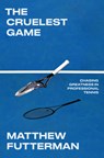 The Cruelest Game: Chasing Greatness in Professional Tennis - Matthew Futterman - 9780385550727