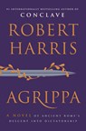 Agrippa: A Novel of Ancient Rome's Descent Into Dictatorship - Robert Harris - 9780385552387