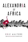 Alexandria of Africa - WALTERS,  Eric - 9780385666398