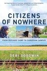 Citizens of Nowhere: From Refugee Camp to Canadian Campus - Debi Goodwin - 9780385667234