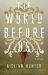 The World Before Us - Aislinn Hunter - 9780385680653