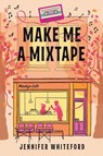 Make Me a Mixtape - Jennifer Whiteford - 9780385689175