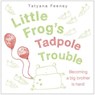 Little Frog's Tadpole Trouble - Tatyana Feeney - 9780385753746