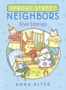 Sprout Street Neighbors: Five Stories - Anna Alter - 9780385755610