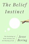 The Belief Instinct - The Psychology of Souls, Destiny, and the Meaning of Life - BERING,  Jesse - 9780393072990
