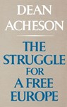 The Struggle For A Free Europe - Dean Acheson - 9780393099836