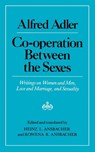 Cooperation Between the Sexes - Writings on Women and Men, Love and Marriage, and Sexuality - Alfred Adler ; Heinz Ludwig Ansbacher ; Rowena R. Ansbacher - 9780393300192