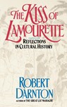 The Kiss of the Lamourette - Robert Darnton - 9780393307528